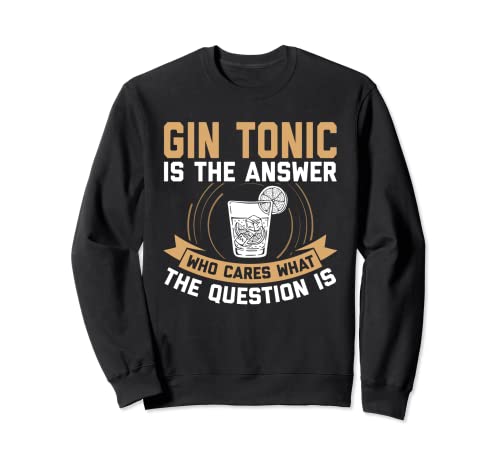 El Gin Tonic es la respuesta, no importa cuál sea la Sudadera