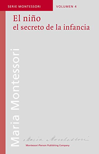 El niño, el secreto de la infancia (Serie Montessori nº 4)