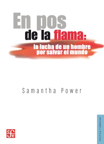 En Pos De La Flama. La Lucha De Un Hombre Por Salvar El Mundo (Seccion de Obras de Politica y Derecho)