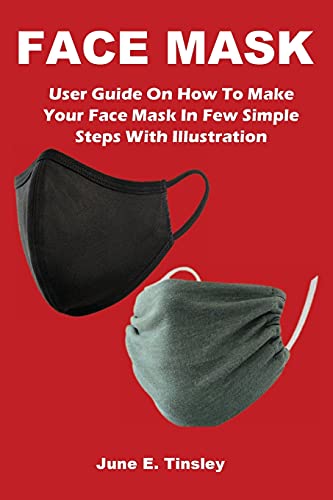 FACE MASK: User Guide On How To Make Your Face Mask In Few Simple Steps With Illustration