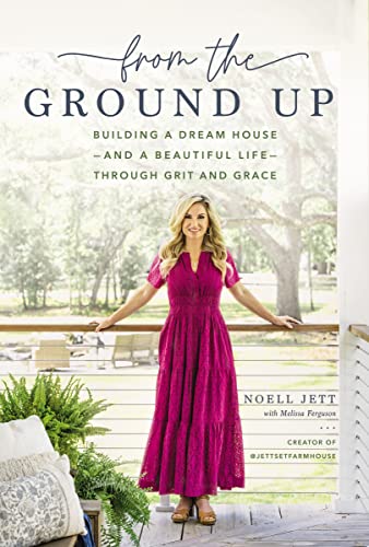 From the Ground Up: Building a Dream House---and a Beautiful Life---through Grit and Grace (English Edition)