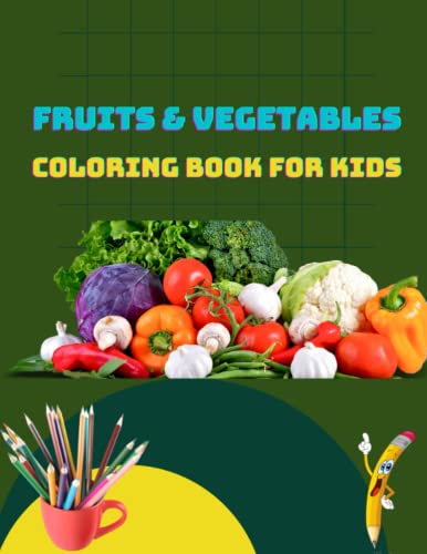 FRUITS & VEGETABLES COLORING BOOK FOR KIDS: Early Learning coloring book for your kids and toddler, Beautiful, Cute, Amazing Fruits & vegetables