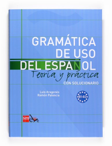 Gramática de uso del Español. B1-B2: Teoría y práctica con solucionario