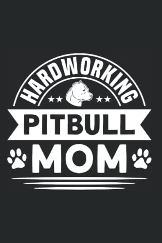 Hardworking Pitbull Mom: Pibull Mom & Pitbull Notebook 6'x 9' Dog Mom Gift For Pitbull Dog