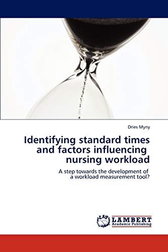 Identifying standard times and factors influencing nursing workload: A step towards the development of a workload measurement tool?