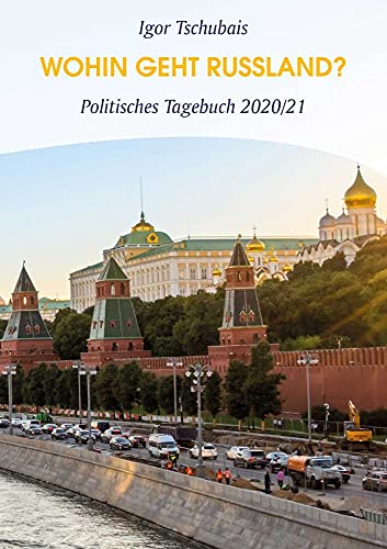 Igor Tschubais: Wohin geht Russland?: Politisches Tagebuch 2020/21 (German Edition)