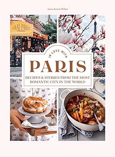 In Love with Paris: Recipes & Stories From The Most Romantic City In The World (English Edition)