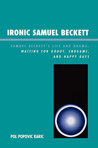 Ironic Samuel Beckett: Samuel Beckett's Life and Drama