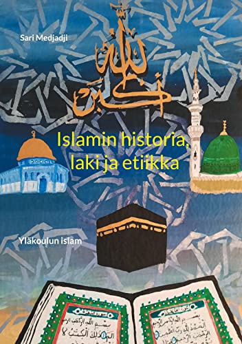 Islamin historia, laki ja etiikka: Yläkoulun islam (Finnish Edition)