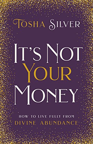 It's Not Your Money: How to Live Fully from Divine Abundance (English Edition)