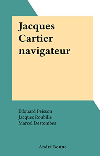 Jacques Cartier navigateur (French Edition)