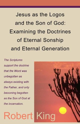 Jesus as the Logos and the Son of God: Examining the Doctrines of Eternal Sonship and Eternal Generation (English Edition)