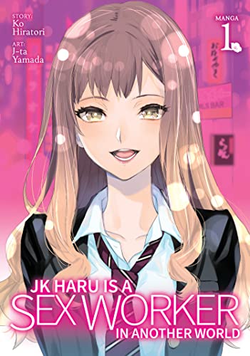 JK HARU IS SEX WORKER IN ANOTHER WORLD: 1 (JK Haru is a Sex Worker in Another World (Manga))