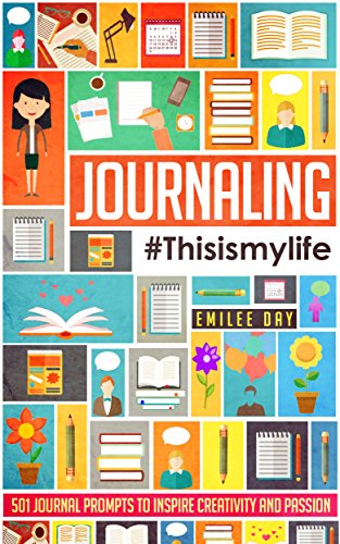 Journaling: This is My Life: 501 Journal Prompts to Inspire Creativity and Passion (English Edition)