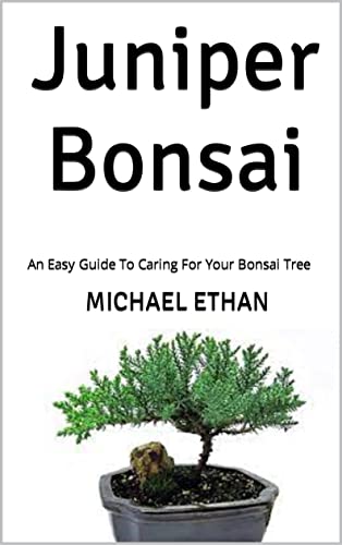 Juniper Bonsai : An Easy Guide To Caring For Your Bonsai Tree (English Edition)