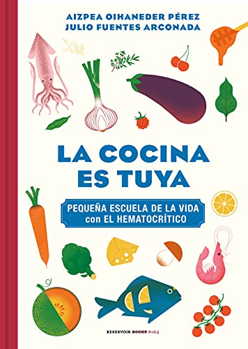 La cocina es tuya: Pequena Escuela De La Vida Con El Hermatocritico (Reservoir Kids)