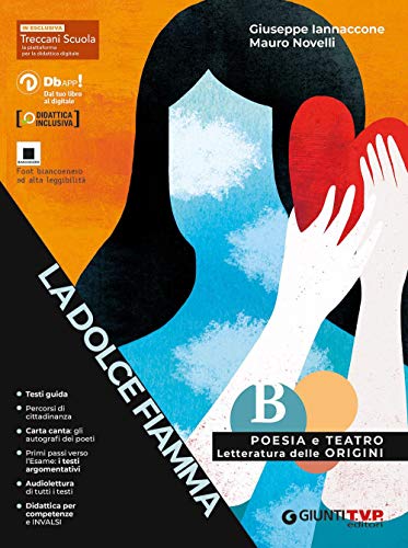 La dolce fiamma. Poesia e teatro con origini letteratura. Per le Scuole superiori. Con e-book. Con espansione online