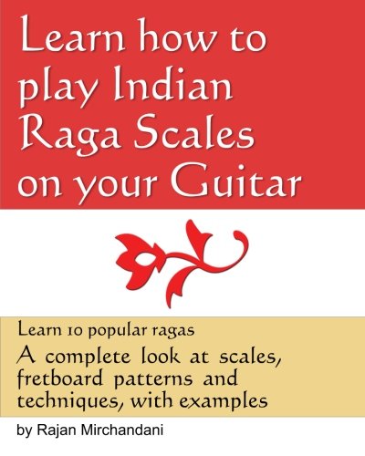 Learn How to Play Indian Raga Scales on your Guitar: A complete look at Raga scales, fret board patterns and techniques, with examples.