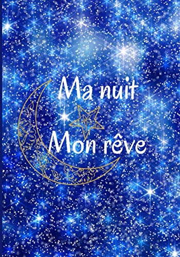 Ma nuit mon rêve: Cahier pré-rempli pour noter tous vos rêves. Utile pour l'analyse, l'interprétation et la corrélation entre rêves. Découvrez les ... nuits. Beau cadeau à se faire ou à offrir.