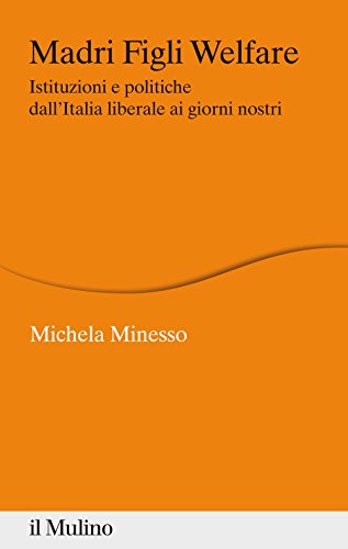 Madri figli welfare. Istituzioni e politiche dall'Italia liberale ai giorni nostri (Percorsi)