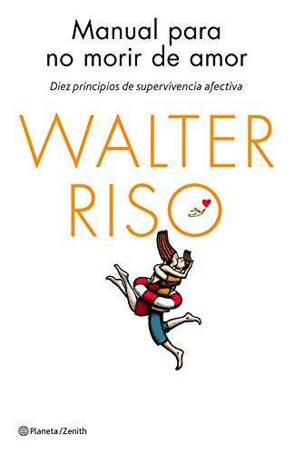 Manual para no morir de amor: Diez principios de supervivencia afectiva (Biblioteca Walter Riso)