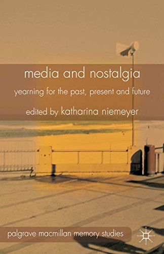 Media and Nostalgia: Yearning for the Past, Present and Future (Palgrave Macmillan Memory Studies) (English Edition)