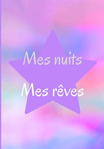 Mes nuits mes rêves: Cahier pré-rempli pour noter tous vos rêves. Utile pour l'analyse, l'interprétation et la corrélation entre rêves. Découvrez les ... nuits. Beau cadeau à se faire ou à offrir.