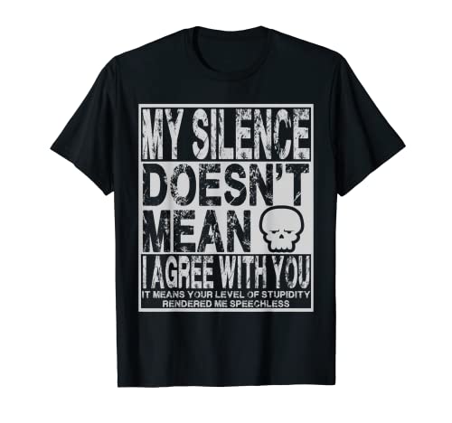 Mi silencio no significa que esté de acuerdo contigo Humor sarcástico Camiseta