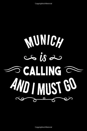 Munich Is Calling And I Must Go (6''x9''):Lined Writing Notebook Journal, 120 Pages ,for Sightseers Or Travelers Who Love Munich, Best Gift for ... Sister,BrotherTeacher, mom, wife, aunt.