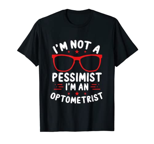 Óptica Gafas Optometría No Pesimista Soy Optometrista Camiseta