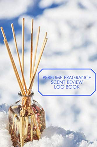 Perfume Fragrance Scent Review Log Book: Fragrance Review Workbook, Concentrated Perfume Oils, Fragrant Aromatherapy, Signature Scents, Cologne, Black ... Women, Adults, (Perfumes and Fragrance Oils)