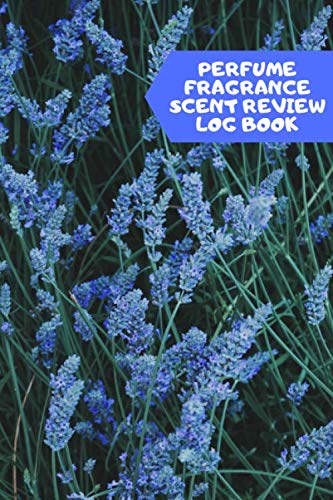 Perfume Fragrance Scent Review Log Book: Fragrance Review Workbook, Concentrated Perfume Oils, Fragrant Aromatherapy, Signature Scents, Cologne, Black ... Women, Adults, (Perfumes and Fragrance Oils)