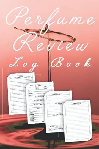 Perfume Review Log Book: Fragrance Scent Review Record Book, Concentrated Perfume Oils Notebook and Tracker, Fragrance Collection and Scent Information and Details Journal