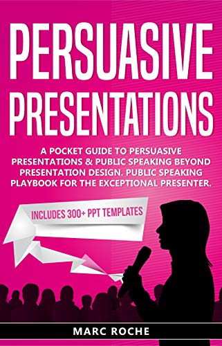 Persuasive Presentations: Includes 300+ PPT Templates. A Pocket Guide to Persuasive Presentations & Public speaking beyond Presentation Design. Public ... Presentations Guide 1) (English Edition)