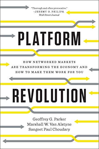 Platform Revolution: How Networked Markets Are Transforming the Economy and How to Make Them Work for You: How Networked Markets Are Transforming the Economy―and ... to Make Them Work for You (English Edition)