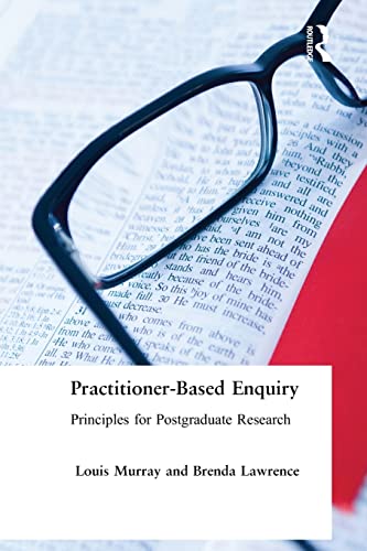 Practitioner-Based Enquiry: Principles and Practices for Postgraduate Research (Social Research and Educational Studies) (Social Research and Educational Studies Series)