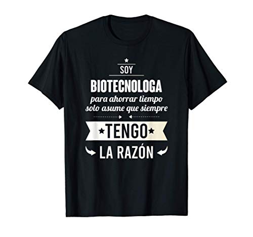 Regalos para BIOTECNOLOGAS - Soy Biotecnologa Tengo Razón Camiseta