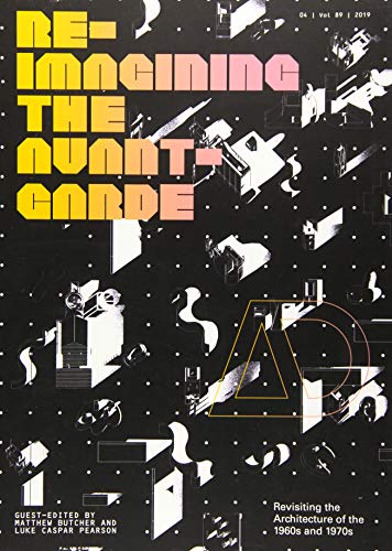 Re–Imagining the Avant–Garde: Revisiting the Architecture of the 1960s and 1970s (Architectural Design)