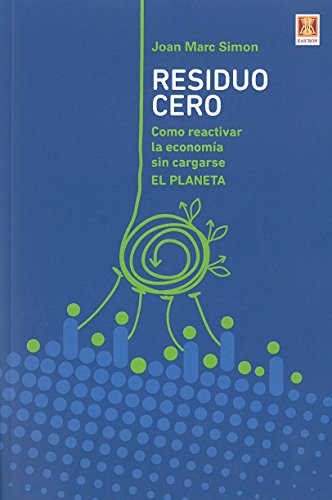 Residuo cero. Cómo reactivar la economía sin cargarse