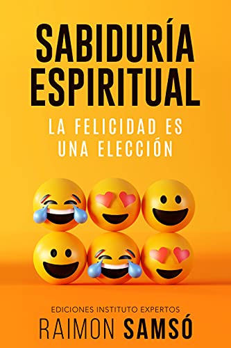 Sabiduría Espiritual: La felicidad es una elección (Desarrollo Personal y Autoayuda)