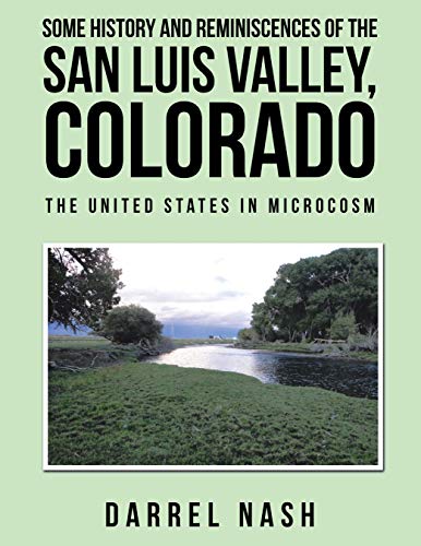 Some History and Reminiscences of the San Luis Valley, Colorado: The United States in Microcosm (English Edition)