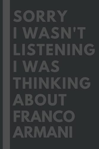 Sorry I wasn't listening I was thinking about Franco Armani: Lined Journal Notebook Birthday Gift for Franco Armani Lovers: (Composition Book Journal) (6x 9 inches)