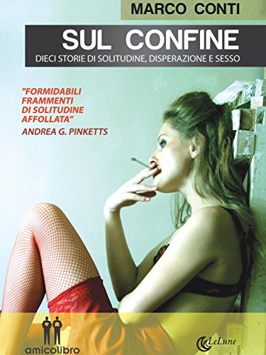 Sul confine: Dieci storie di solitudine, disperazione e sesso (Italian Edition)