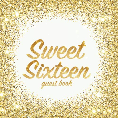 Sweet Sixteen Guest Book: Birthday party keepsake for family and friends to write in (Square Golden Glitter Print)