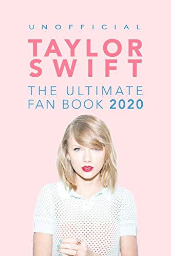 Taylor Swift: The Ultimate Taylor Swift Fan Book 2020: Taylor Swift Facts, Quiz and Quotes: 1 (Taylor Swift Books)