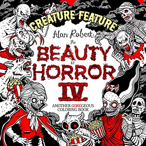 The Beauty of Horror 4: Creature Feature Coloring Book: Another Goregeous Coloring Book