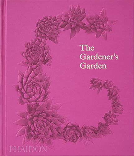 The Gardener´s Garden: Inspiration Across Continents and Centuries (Classic Edition) (GARDENS)