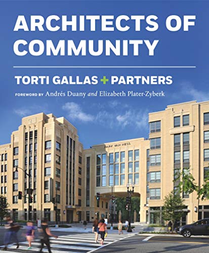 Torti Gallas + Partners: Architects of Community: Architects of Community Transformation