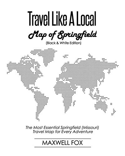 Travel Like a Local - Map of Springfield (Black and White Edition): The Most Essential Springfield (Missouri) Travel Map for Every Adventure [Idioma Inglés]