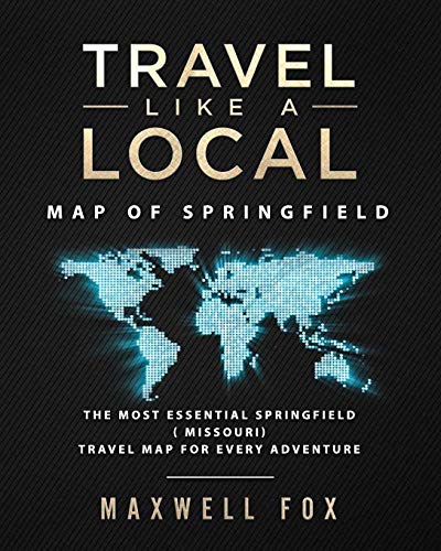 Travel Like a Local - Map of Springfield: The Most Essential Springfield (Missouri) Travel Map for Every Adventure [Idioma Inglés]